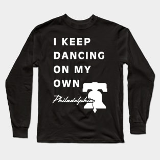 I Keep Dancing On My Own Philidelphia Long Sleeve T-Shirt